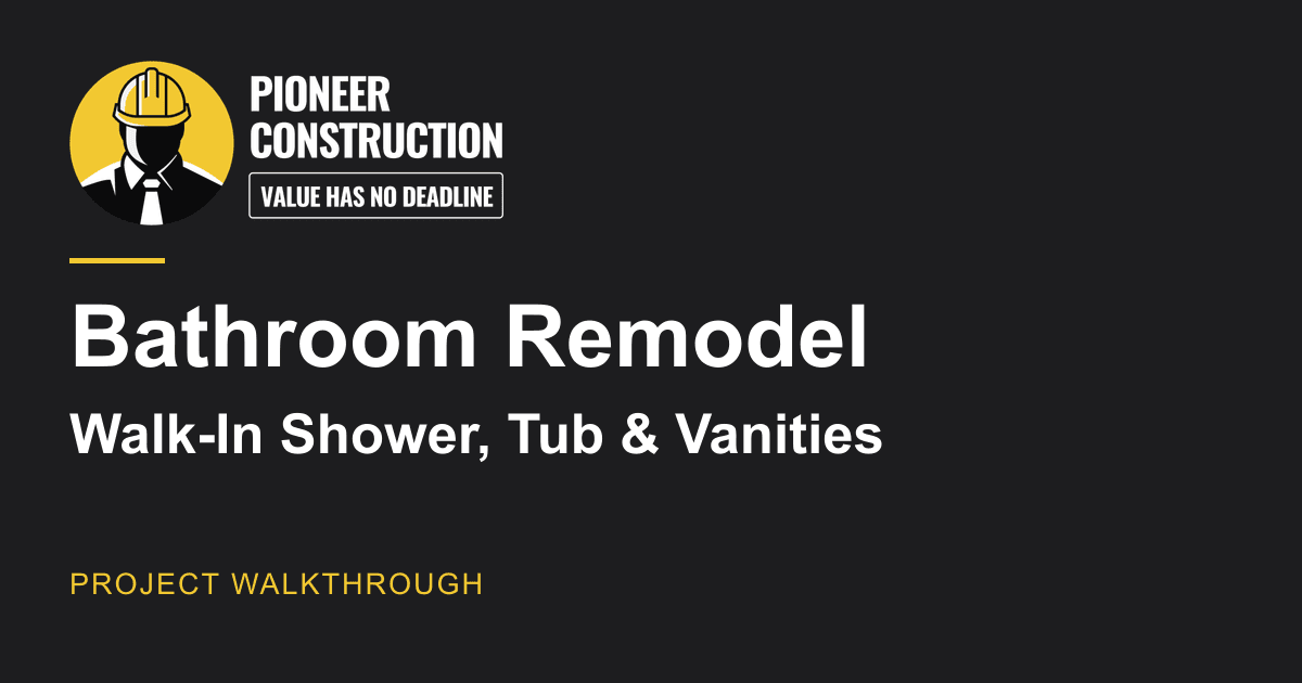 Pioneer Construction branded title cover: Bathroom Remodel with a Walk-In Shower, Tub, and Vanities; project walkthrough