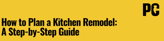 How to Plan a Kitchen Remodel: A Step-by-Step Guide